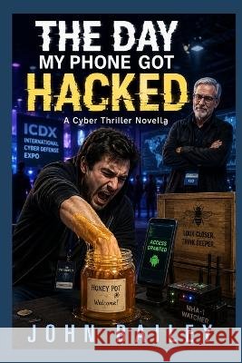 The Day My Phone Got Hacked Bailey, John 9798172698361 Independently Published - książka