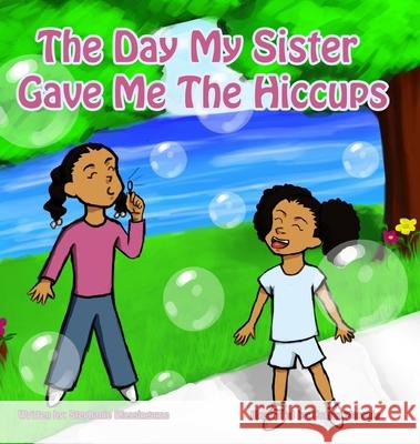 The Day My Sister Gave Me The Hiccups Stephanie T. Blassingame Cortez P. Maronie Tammy Carpenter 9781087848587 Stephanie Blassingame - książka