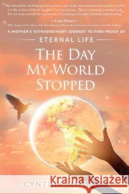 The Day My World Stopped: A Mother's Extraordinary Journey to Find Proof of Eternal Life Cynthia Mae Mitchell 9781783241644 Wordzworth Publishing - książka