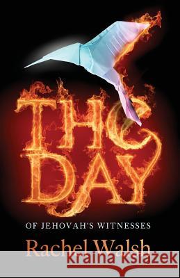 The Day: of Jehovah's Witnesses Walsh, Rachel 9781909425453 Spiffing Covers - książka