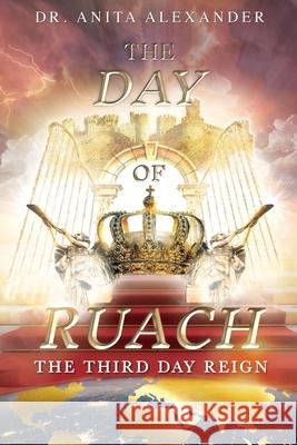 The Day of Ruach: The Third Day Reign Anita Alexander 9780648543640 Golden City Publications - książka