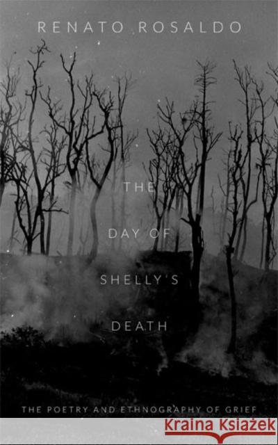 The Day of Shelly's Death: The Poetry and Ethnography of Grief Rosaldo, Renato 9780822356493 Duke University Press - książka