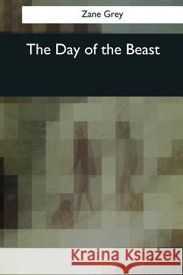 The Day of the Beast Zane Grey 9781545043912 Createspace Independent Publishing Platform - książka