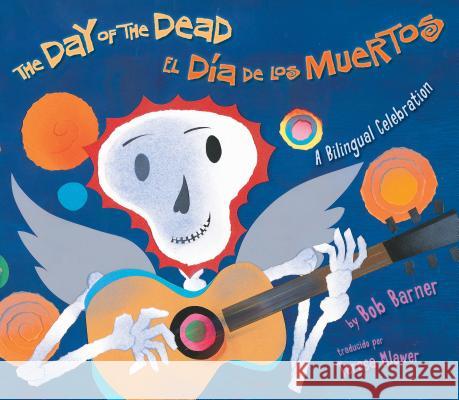 The Day of the Dead / El Día de Los Muertos: A Bilingual Celebration Barner, Bob 9780823423811 Holiday House - książka