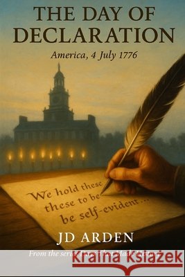 The Day of The Declaration: America, 4 July 1776 Arden, Jd 9798264241550 Independently Published - książka