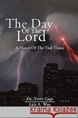 The Day of the Lord Dr Terry Gage Lyle A. Way 9781450716819 Biblemystery.com Publishing - książka
