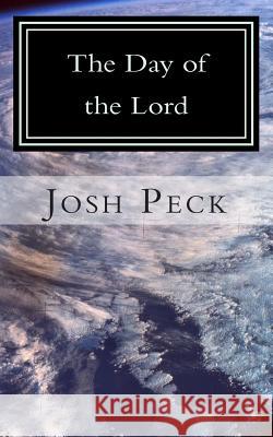 The Day of the Lord: A Ministudy Ministry Book Josh Peck 9781492830702 Createspace - książka