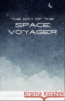 The Day of the Space Voyager James Parker Walker 9798879211573 Independently Published - książka