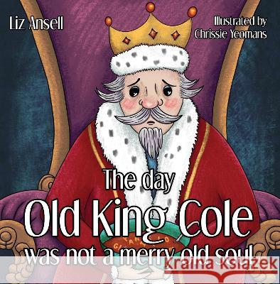 The day Old King Cole was not a Merry Old Soul Liz Ansell 9781914422485 Rowanvale Books - książka