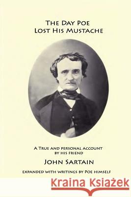 The Day Poe Lost His Mustache John Sartain Edgar Allan Poe 9781979513326 Createspace Independent Publishing Platform - książka