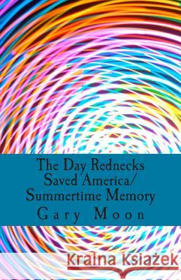 The Day Rednecks Saved America/Summertime Memory Gary Moo 9781507726891 Createspace - książka