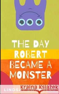 The Day Robert Became a Monster Lindsay Swanberg 9798657458060 Independently Published - książka