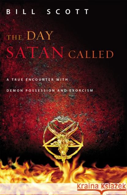 The Day Satan Called: A True Encounter with Demon Possession and Exorcism Bill Scott 9780892968985 Faithwords - książka