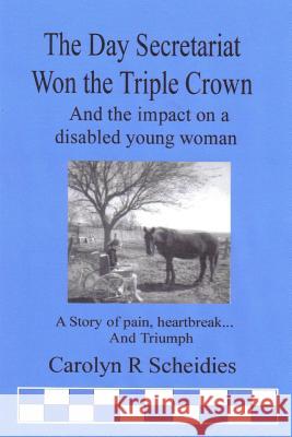 The Day Secretariat Won the Triple Crown Scheidies, Carolyn R. 9780615159645 C R Publication - książka