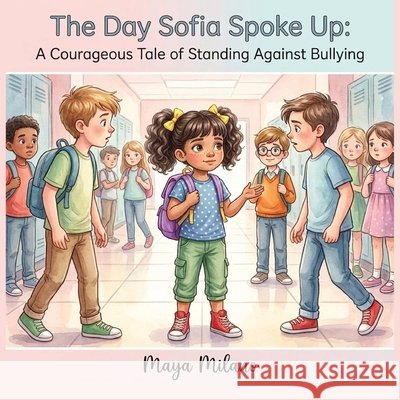 The Day Sofia Spoke Up: A courageous tale of standing against bullying Milano, Maya 9798180247131 Independently Published - książka