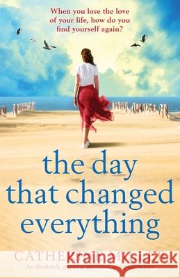 The Day that Changed Everything: An absolutely gripping and emotional page turner Catherine Miller 9781786818874 Bookouture - książka