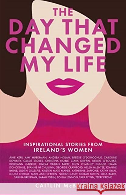 The Day That Changed My Life: Inspirational Stories from Ireland's Women McBride, Caitlin 9781785302657 Black and White Publishing - książka