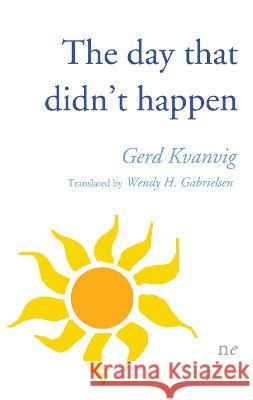 The day that didn't happen Gerd Kvanvig   9781910981221 Naked Eye Publishing - książka