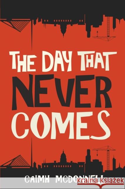 The Day That Never Comes Caimh McDonnell   9780995507524 Caimh McDonnell - książka