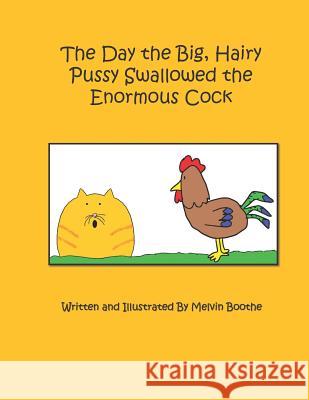 The Day the Big, Hairy Pussy Swallowed the Enormous Cock Melvin Boothe 9781793945242 Independently Published - książka