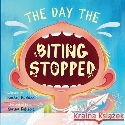 The Day The Biting Stopped: A No Biting Book for Kids Rachel Robbins Karina Kulikova 9781969824029 Moonlit Stories - książka
