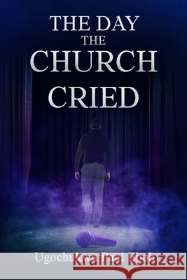 The Day the Church Cried - Paperback Ugochukwu Eboh Colin Patterson Rebeca Ira 9781068600135 Roots - książka