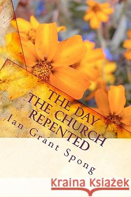 The Day the Church Repented: Parables of Repentance Ian Grant Spong 9781449510497 Createspace - książka