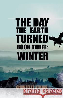 The Day The Earth Turned Book Three: Winter Chantelle Atkins 9798227526847 Chasing Driftwood Books - książka