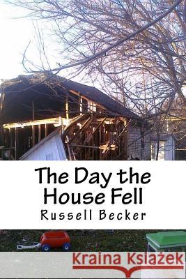 The Day the House Fell MR Russell G. Becker MS Kathy Pudil 9781532806469 Createspace Independent Publishing Platform - książka