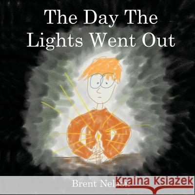 The Day The Lights Went Out Brent Nelson 9781725539518 Createspace Independent Publishing Platform - książka