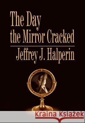 The Day the Mirror Cracked Jeffrey J. Halperin 9781403349156 Authorhouse - książka