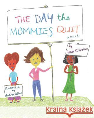 The Day the Mommies Quit Rick Va Renee Charytan 9780578435565 Jambalaya Press - książka
