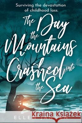 The Day the Mountains Crashed into the Sea Ellen Janzen 9781647460402 Mof Publishing - książka