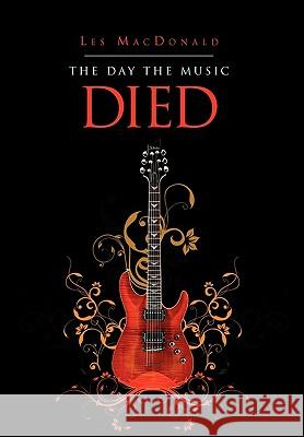 The Day the Music Died Les MacDonald 9781453522684 Xlibris - książka