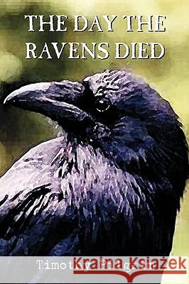 The Day the Ravens Died Timothy Pilgrim 9780755204274 New Generation Publishing - książka