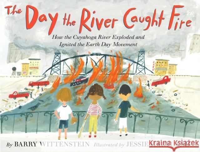 The Day the River Caught Fire: How the Cuyahoga River Exploded and Ignited the Earth Day Movement Barry Wittenstein Jessie Hartland 9781534480834 Simon & Schuster/Paula Wiseman Books - książka