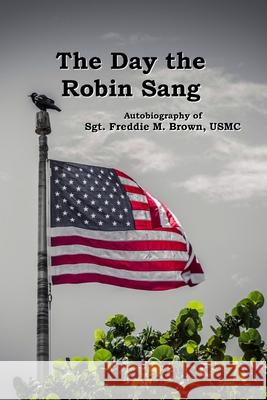 The Day the Robin Sang Freddie M. Brown 9780578698991 Sweet Blend Publishing - książka