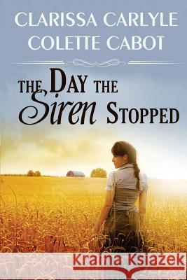 The Day the Siren Stopped Clarissa Carlyle, Colette Cabot 9781481931434 Createspace Independent Publishing Platform - książka