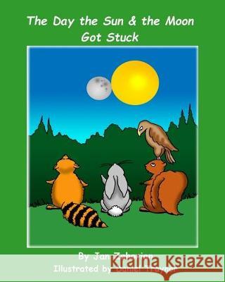 The Day the Sun and Moon Got Stuck Jan Zahorian 9781986699358 Createspace Independent Publishing Platform - książka