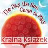 The Day the Sun Came to Play Wendy Kuchta 9781838753207 Pegasus Elliot Mackenzie Publishers