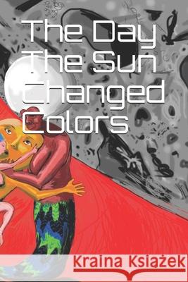 The Day The Sun Changed Colors Evans, Scott Talbot 9781987486179 Createspace Independent Publishing Platform - książka