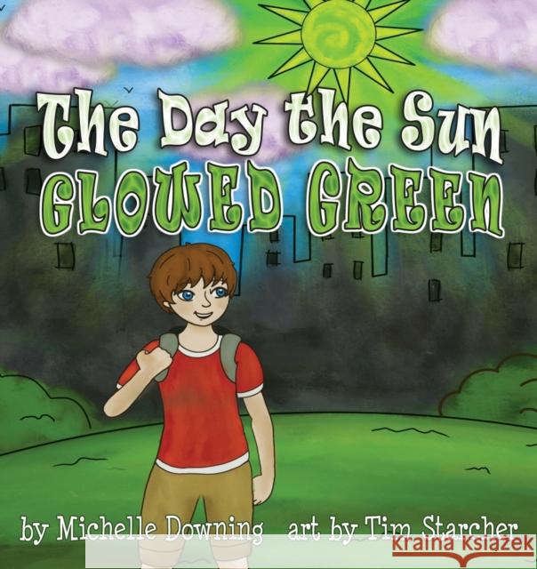 The Day the Sun Glowed Green Michelle Downing, Tim Starcher 9781938768965 Gypsy Publications - książka