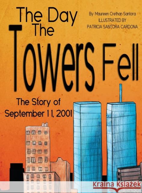 The Day the Towers Fell: The Story of September 11, 2001 Maureen Crethan Santora Patricia S Cardona  9781954368460 Diamond Media Press - książka