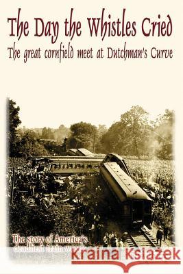 The Day the Whistles Cried: The Great Cornfield Meet at Dutchman's Cuve Betsy Thorpe 9781628800401 Ideas Into Books Westview - książka