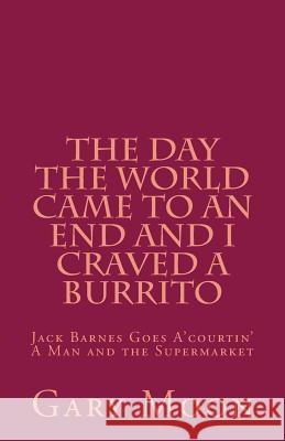 The Day the World Came to an End and I Craved a Burrito MR Gary Moo 9781515013648 Createspace - książka