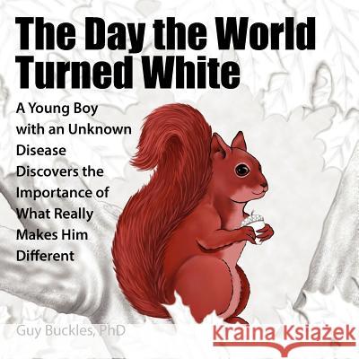 The Day the World Turned White: A Young Boy with an Unknown Disease Discovers the Importance of What Really Makes Him Different Guy Buckle 9781432794279 Outskirts Press - książka