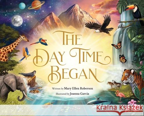 The Day Time Began Mary Ellen Roberson Joanna Garcia 9781955767774 Bibliokid Publishing - książka