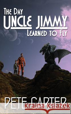 The Day Uncle Jimmy Learned to Fly MR Pete Carter Pete Carter 9781495987359 Createspace - książka