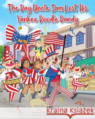 The Day Uncle Sam Lost His Yankee Doodle Dandy Brooke Mahaffey Sumaiyya Monsoor 9781737319405 Little Dandelion Press - książka