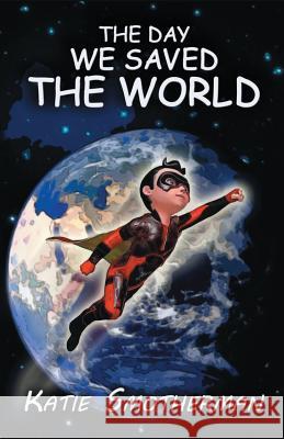 The Day We Saved the World Katie Smotherman 9781501002038 Createspace - książka